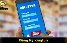 Đăng Ký Kingfun – Các Bước Thực Hiện Chi Tiết Cho Người Mới