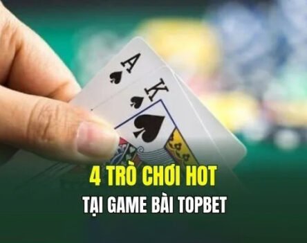 Game bài TOPBET – Trải nghiệm cá cược đỉnh cao mọi lúc