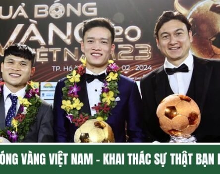 Quả Bóng Vàng Việt Nam – Khai Thác Sự Thật Bạn Nên Biết